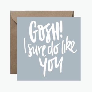 Gosh I Sure Do Like You Greeting Card