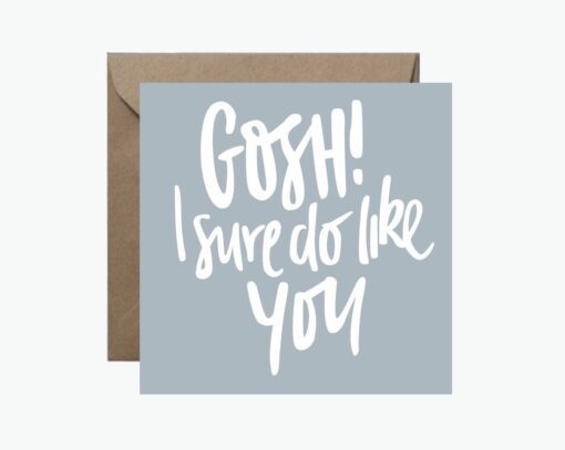 Gosh I Sure Do Like You Greeting Card