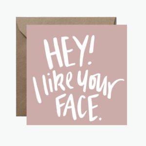 Hey I Like Your Face Square Greeting Card