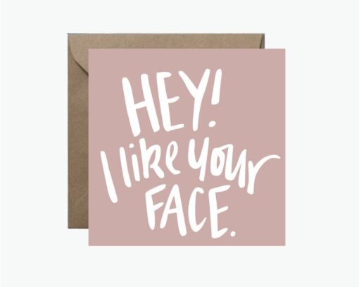 Hey I Like Your Face Square Greeting Card